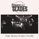 The Sunny Glades - The Man I Used to Be