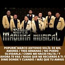 S per M quina Musical - Popurr Marco Antonio Sol s De Mil Amores Tres Semanas No Puedo Olvidarla Como Me Haces Falta Y Ahora Te Vas Nada Que Me…