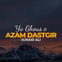 Junaid Ali - Ya Ghous e Azam Dastgir