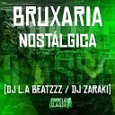 DJ L A Beatzzz DJ Zaraki - Bruxaria Nostalgica