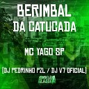 MC Yago SP DJ Pedrinho PZL DJ V7 Oficial - Berimbal da Catucada