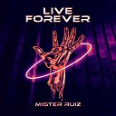 Mister Ruiz - Live Forever