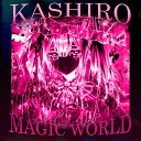 KASHIRO - MAGIC WORLD