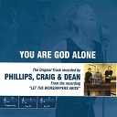 Phillips Craig Dean - You Are God Alone Not A God Low Key Performance Track With No Background…