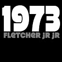 Fletcher Jr Jr - Nineteen Seventy Three