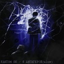 Fantom Sk - Я антигерой slow