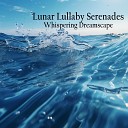 Whispering Dreamscape - Lunar Lullaby Serenades