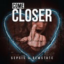 Sepsis Dewstate - Come Closer