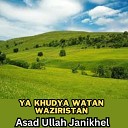 Asad Ullah Janikhel - Ya Khudya Watan Waziristan