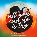 Black Am I Jemere Morgan Answele - All You Can Do Is Try