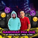 DJ Niel Oficial Mc Vinnie Malva - Namorar Pra Que