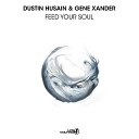 Dustin Husain Gene Xander - Feed Your Soul Extended Mix