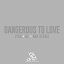 Lynx GC feat Ana Stasia - Dangerous To Love Extended Version