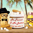 Mr Peanut Mr Butter - Just Go with It