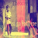 Theocee - Isi ga echi eze