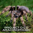 Project O C D - Arachnophobic