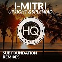 I Mitri Sub Foundation - Upright and Splendid Sub Foundation Remix