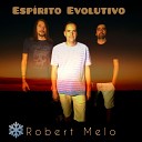 Robert Melo - Esp rito Evolutivo
