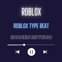 Shonen Estudio - Roblox Roblox Type Beat