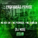 Mc Boy GR Mc Pedroga Mc Danflin feat Dj Nog - Profiss o Perigo