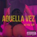 keyro vip - Aquella Vez
