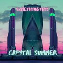 sxmeth1ngth1s - Cap1tal Summer