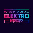 Outwork feat Mr Gee - Elektro Bass King Remix