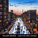 William Warren - Love You Like I Should