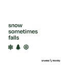 Unveiled Worship - Snow Sometimes Falls
