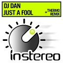 DJ Dan - Just A Fool Thermo Remix