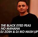 DJ ZOSH MASH UP - 07 THE BLACK EYED PEFS EI ALFA MIKE PRADO SULIM DJ CHICAGO DJ ZOSH DJ IKO TJ NO MANANA MASH…