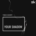 Theo Short - Your Shadow