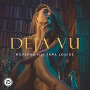 Reverse feat Tara Louise - Deja Vu