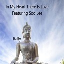 Rally feat Soo Lee - In My Heart There Is Love