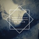 Mr Wells - Through My Eyes