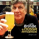 Jorge Luiz da Silva Dj Pataca - Um brinde a nossa amizade