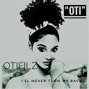 Otifilz - I ll Never Turn My Back