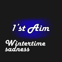 1 st Aim - Wintertime Sadness