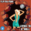 FLIP DA FUNK - Living In A Wall