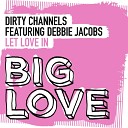 Dirty Channels feat Debbie Jacobs - Let Love In Vocal Mix