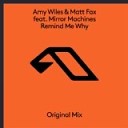 Amy Wiles Matt Fax feat Mirror Machines - Remind Me Why Extended Mix