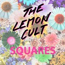 The Lemon Cult - Squares