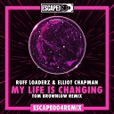 Ruff Loaderz Elliot Chapman Tom Brownlow - My Life Is Changing Tom Brownlow Remix