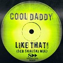 Cool Daddy Seb Skalski - Like That Seb Skalski Mix