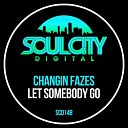 Changin Fazes - Let Somebody Go Extended Mix