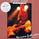 Walter Trout Band - Life In The Jungle Live