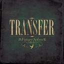 Transfer - Like It Used To Be