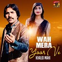 Khalid Mahi - Wah Mera Yaar Ve