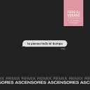 Todo El Verano feat La Femme D Argent - Te Pienso Todo el Tiempo Ascensores Remix