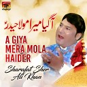 Sharafat Sher Ali Khan - A Giya Mera Mola Haider